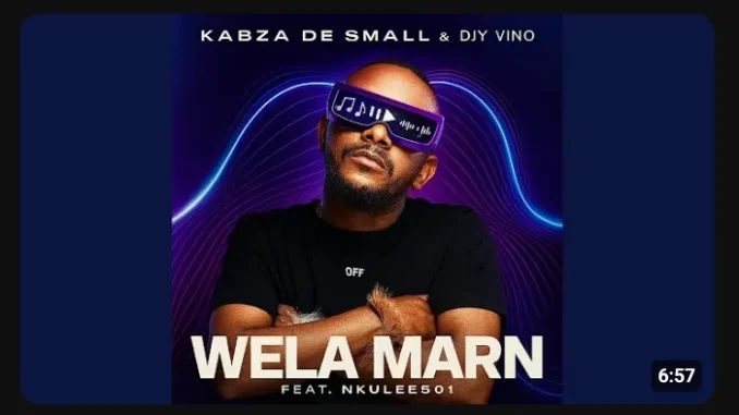 Kabza De Small – Wela Marn ft Djy Vino & Nkulee501 Kabza De Small – Wela Marn ft Djy Vino & Nkulee501