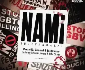 Mcozet80 ft Zambezi, LeeMcKrazy, Seventie, Zwane & Lebo Strings – Nami (Ngiyakhala) Mcozet80 – Nami (Ngiyakhala) ft Zambezi, LeeMcKrazy, Seventie, Zwane & Lebo Strings