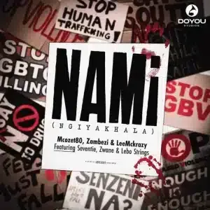 Mcozet80 – Nami (Ngiyakhala) ft Zambezi, LeeMcKrazy, Seventie, Zwane & Lebo Strings