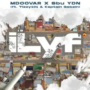 Mdoovar – iLyf ft Sbu YDN, Tizzy 101 & Kaptain Gebzin Mdoovar – iLyf ft Sbu YDN, Tizzy 101 & Kaptain Gebzin