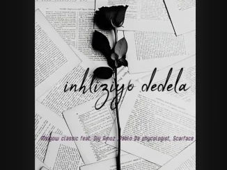 Msigow classic ft Pablo da psychotic – Inhliziyo dedela Msigow classic – Inhliziyo dedela ft Pablo da psychotic