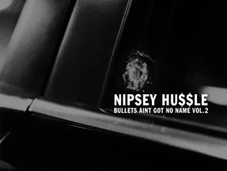 ALBUM: Nipsey Hussle – Bullets Ain't Got No Name, Vol. 2 Nipsey Hussle – Bullets Ain't Got No Name, Vol. 2