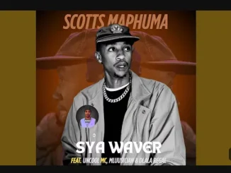Scotts Maphuma – SyaWaver ft Uncool MC, Mluusician & Dlala Regal