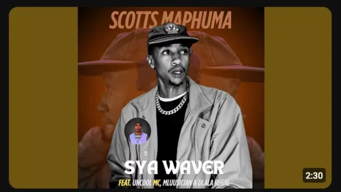 Scotts Maphuma – SyaWaver ft Uncool MC, Mluusician & Dlala Regal Scotts Maphuma – SyaWaver ft Uncool MC, Mluusician & Dlala Regal