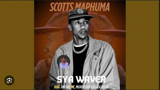 Scotts Maphuma – SyaWaver ft Uncool Mc, Dlala Regal & Mluusician Scotts Maphuma – SyaWaver ft Uncool Mc, Dlala Regal & Mluusician