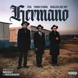 TOSS – Hermano ft Maglera Doe Boy & Young Stunna TOSS – Hermano ft Maglera Doe Boy & Young Stunna