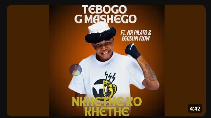 Teboho G Mashego – Nkhethe Ko Khethe Ft. Mr Pilato & Egoslimflow Teboho G Mashego – Nkhethe Ko Khethe Ft. Mr Pilato & Egoslimflow