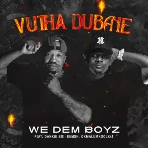 We Dem Boyz – Vutha Dubane ft. Dankie Boi, Eemoh & Okmalumkoolkat We Dem Boyz – Vutha Dubane ft. Dankie Boi, Eemoh & Okmalumkoolkat