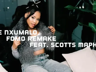 Zee Nxumalo ft Scotts Maphuma & DJ Maphorisa – Fomo Remake Zee Nxumalo – Fomo Remake ft Scotts Maphuma & DJ Maphorisa